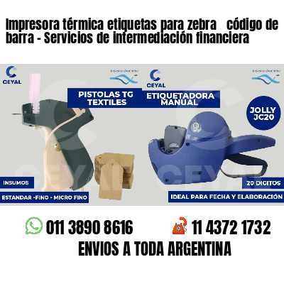 Impresora térmica etiquetas para zebra  código de barra - Servicios de intermediación financiera